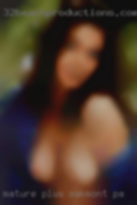 Mature plus solid masturbating Oakmont, PA.