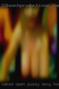 Naked open pussy and fuck self you sexy horny.